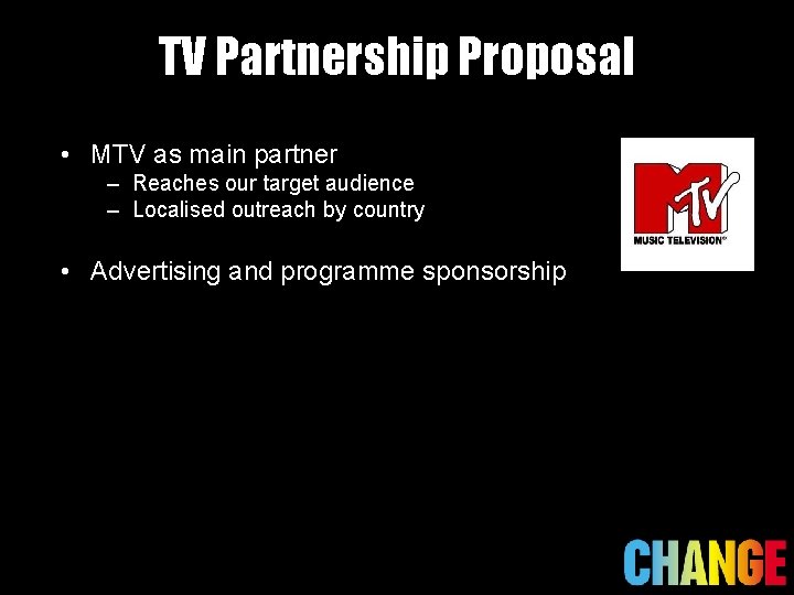 TV Partnership Proposal • MTV as main partner – Reaches our target audience –