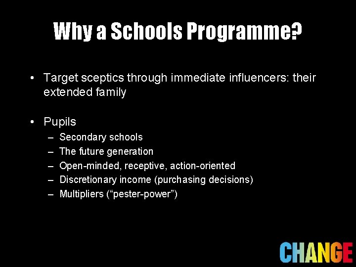 Why a Schools Programme? • Target sceptics through immediate influencers: their extended family •