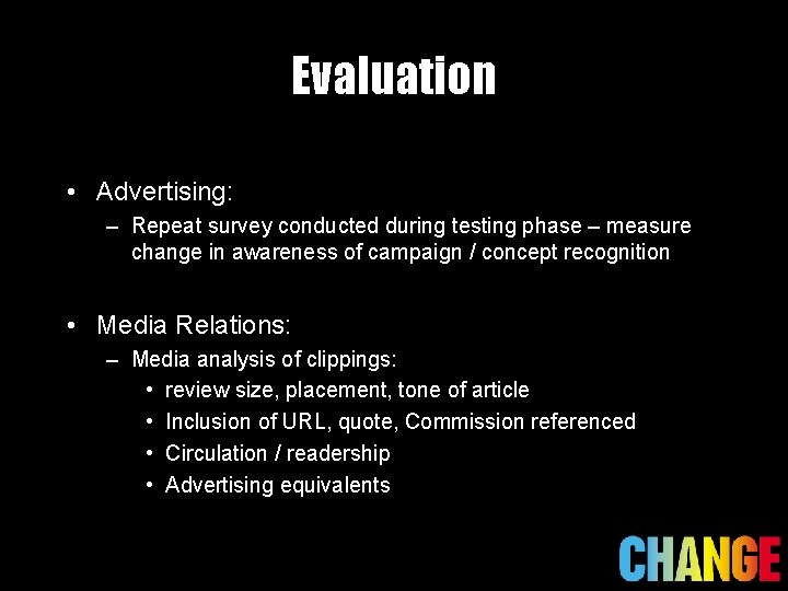 Evaluation • Advertising: – Repeat survey conducted during testing phase – measure change in