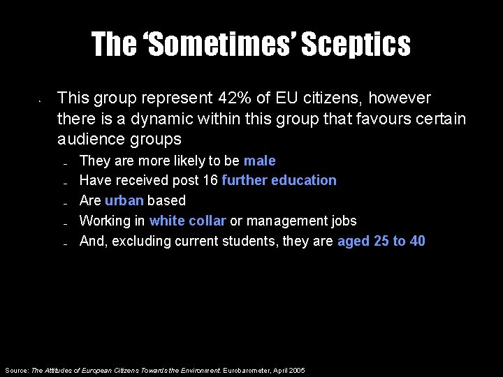 The ‘Sometimes’ Sceptics • This group represent 42% of EU citizens, however there is