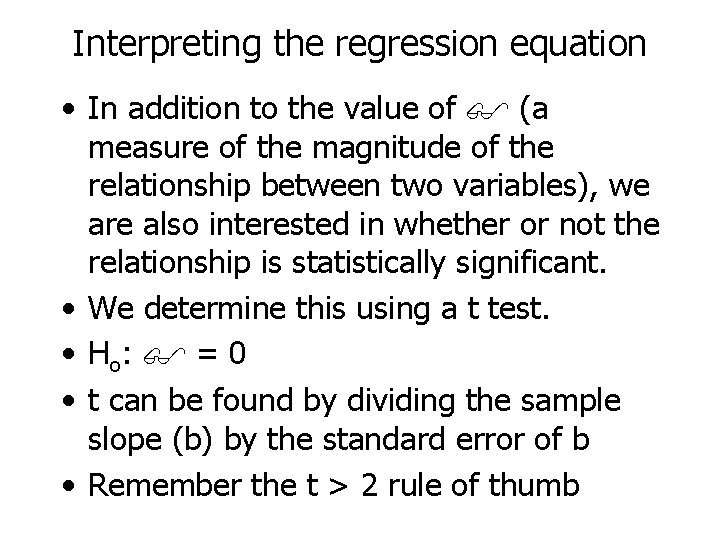 Interpreting the regression equation • In addition to the value of (a measure of