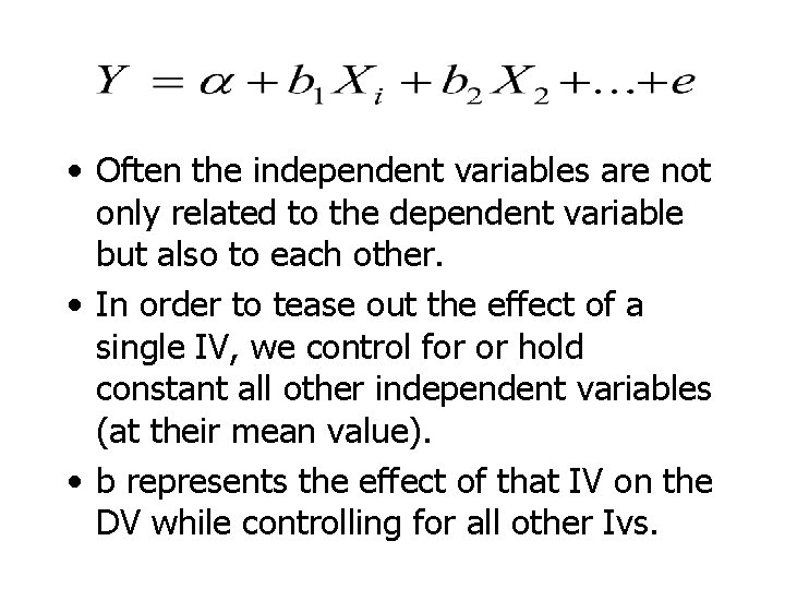  • Often the independent variables are not only related to the dependent variable