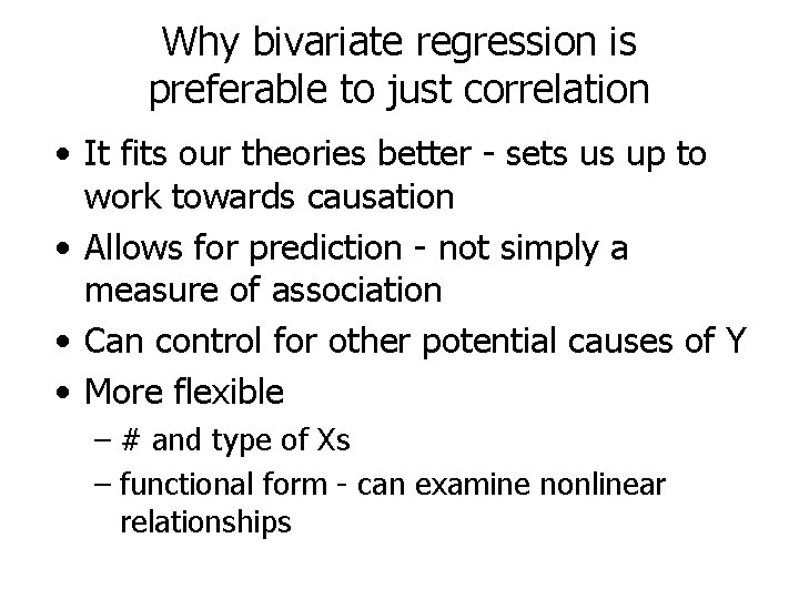 Why bivariate regression is preferable to just correlation • It fits our theories better