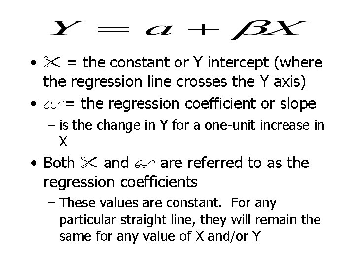  • = the constant or Y intercept (where the regression line crosses the