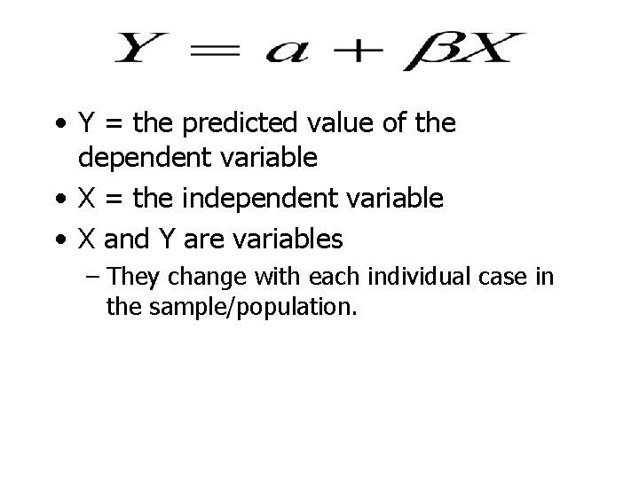  • Y = the predicted value of the dependent variable • X =