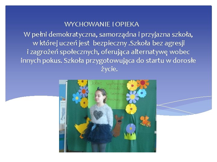 WYCHOWANIE I OPIEKA W pełni demokratyczna, samorządna i przyjazna szkoła, w której uczeń jest