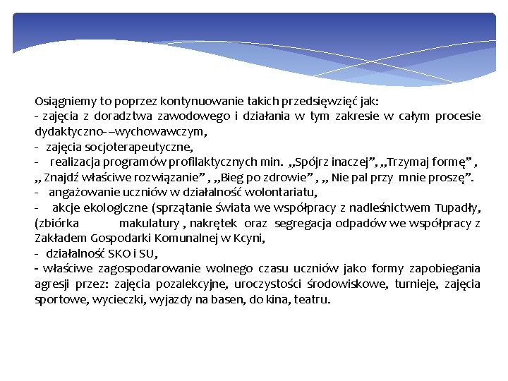Osiągniemy to poprzez kontynuowanie takich przedsięwzięć jak: - zajęcia z doradztwa zawodowego i działania