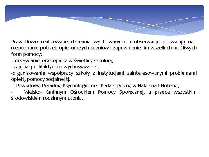 Prawidłowo realizowane działania wychowawcze i obserwacje pozwalają na rozpoznanie potrzeb opiekuńczych uczniów i zapewnienie