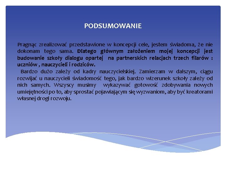 PODSUMOWANIE Pragnąc zrealizować przedstawione w koncepcji cele, jestem świadoma, że nie dokonam tego sama.