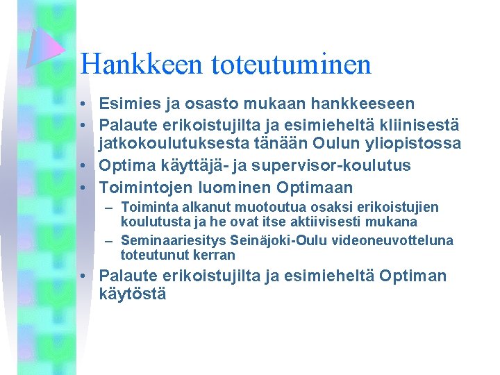 Hankkeen toteutuminen • Esimies ja osasto mukaan hankkeeseen • Palaute erikoistujilta ja esimieheltä kliinisestä