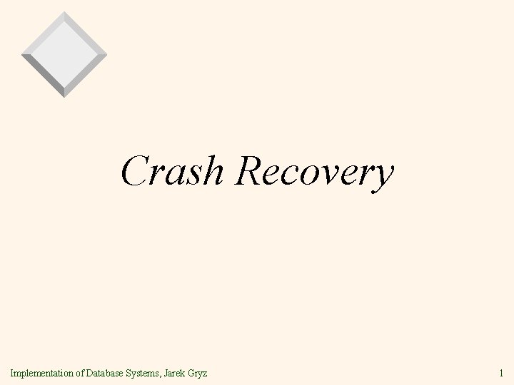 Crash Recovery Implementation of Database Systems, Jarek Gryz 1 