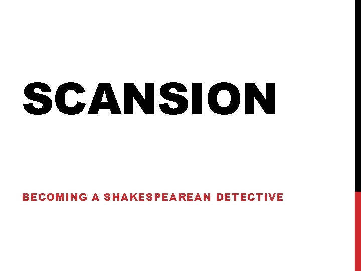 SCANSION BECOMING A SHAKESPEAREAN DETECTIVE 