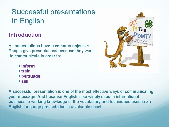 Successful presentations in English Introduction All presentations have a common objective. People give presentations