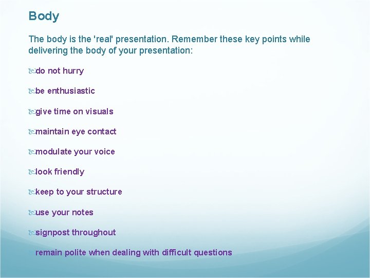Body The body is the 'real' presentation. Remember these key points while delivering the
