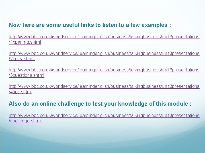 Now here are some useful links to listen to a few examples : http: