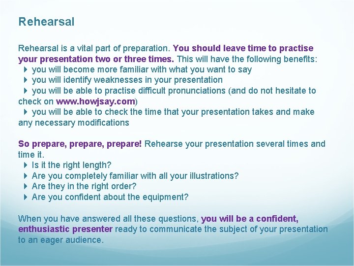 Rehearsal is a vital part of preparation. You should leave time to practise your