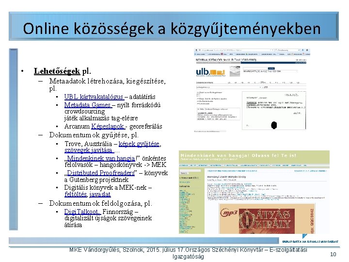 Online közösségek a közgyűjteményekben • Lehetőségek pl. – Metaadatok létrehozása, kiegészítése, pl. • UBL