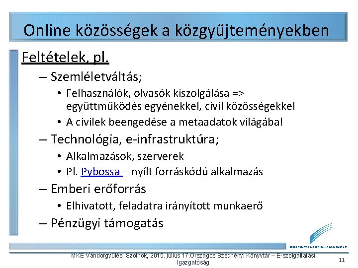 Online közösségek a közgyűjteményekben Feltételek, pl. – Szemléletváltás; • Felhasználók, olvasók kiszolgálása => együttműködés