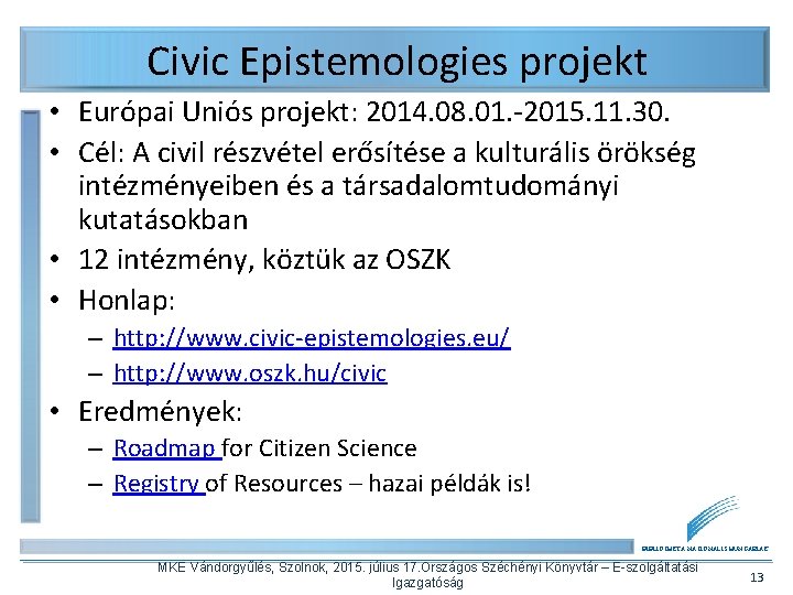 Civic Epistemologies projekt • Európai Uniós projekt: 2014. 08. 01. -2015. 11. 30. •