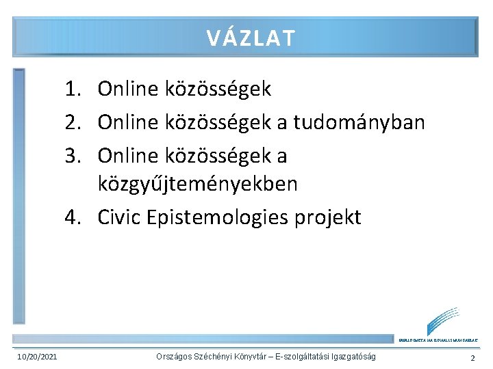 VÁZLAT 1. Online közösségek 2. Online közösségek a tudományban 3. Online közösségek a közgyűjteményekben