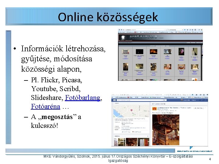 Online közösségek • Információk létrehozása, gyűjtése, módosítása közösségi alapon, – Pl. Flickr, Picasa, Youtube,