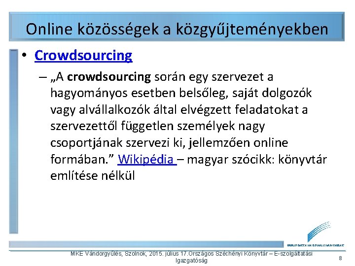 Online közösségek a közgyűjteményekben • Crowdsourcing – „A crowdsourcing során egy szervezet a hagyományos