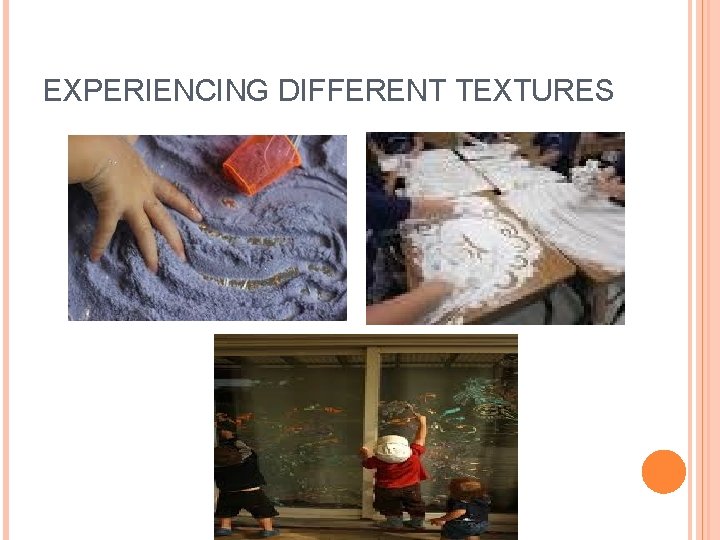 EXPERIENCING DIFFERENT TEXTURES 