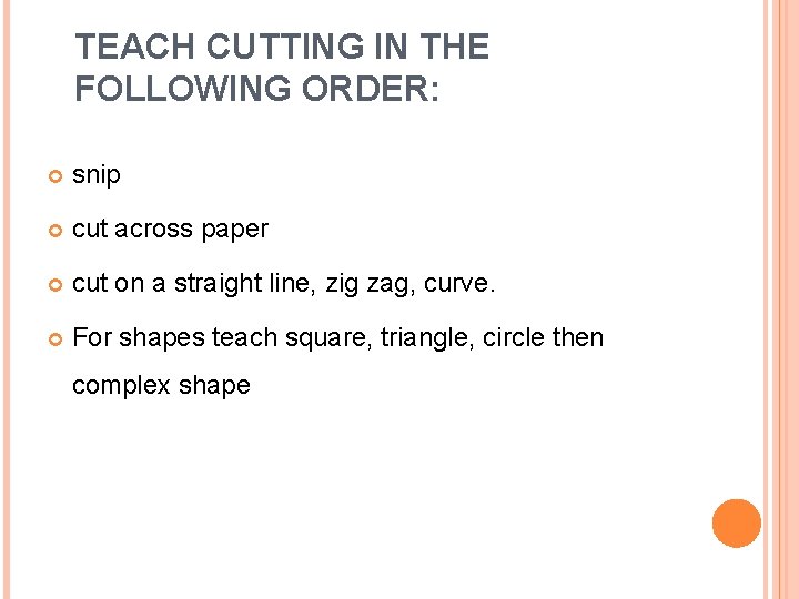 TEACH CUTTING IN THE FOLLOWING ORDER: snip cut across paper cut on a straight