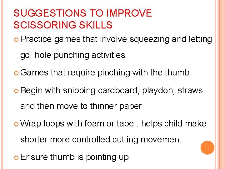 SUGGESTIONS TO IMPROVE SCISSORING SKILLS Practice games that involve squeezing and letting go, hole