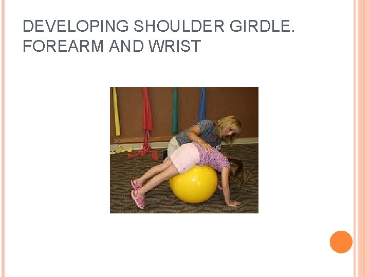 DEVELOPING SHOULDER GIRDLE. FOREARM AND WRIST 