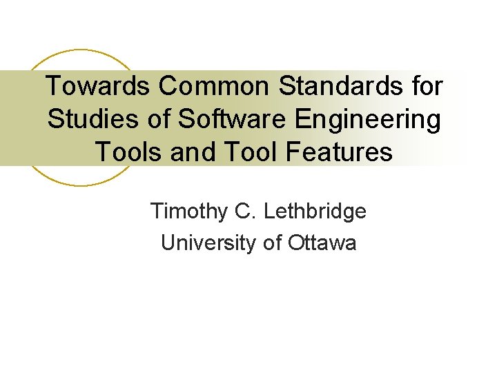 Towards Common Standards for Studies of Software Engineering Tools and Tool Features Timothy C.