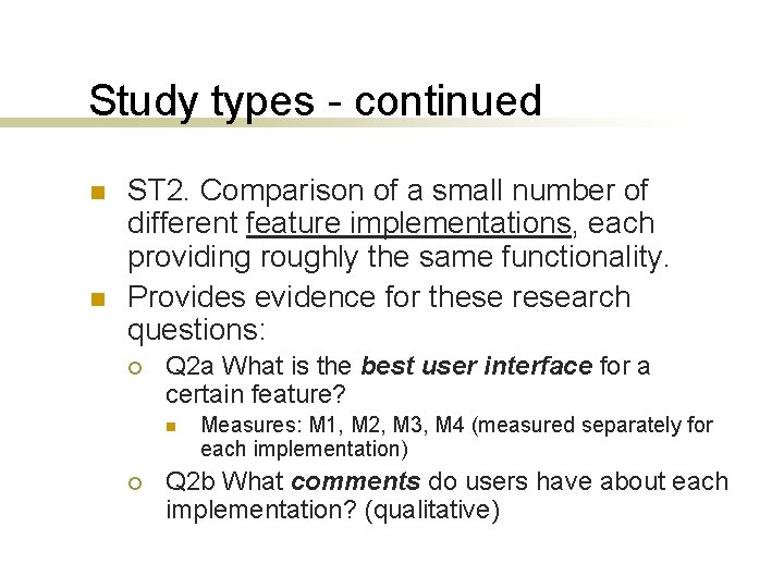 Study types - continued n n ST 2. Comparison of a small number of