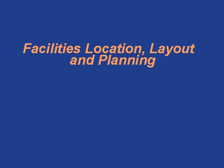 Facilities Location, Layout and Planning 