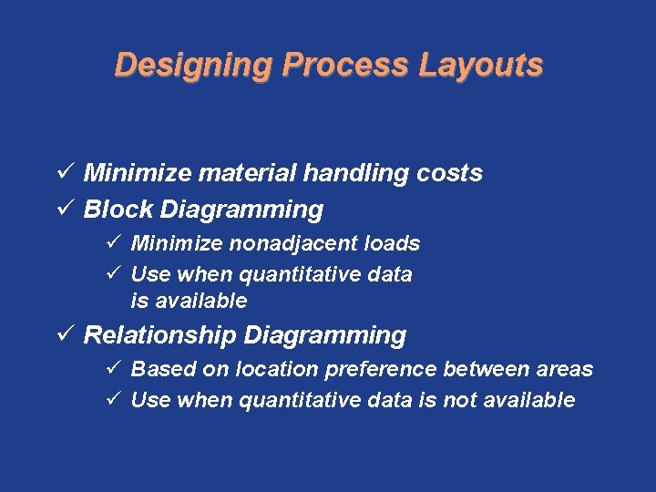 Designing Process Layouts ü Minimize material handling costs ü Block Diagramming ü Minimize nonadjacent