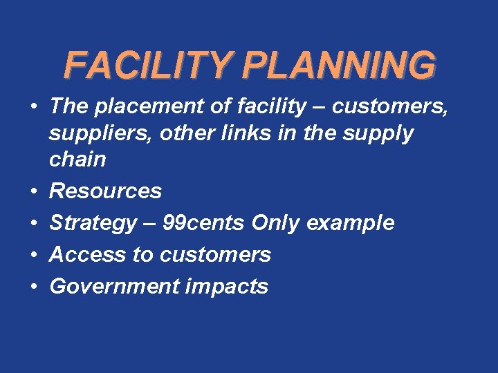 FACILITY PLANNING • The placement of facility – customers, suppliers, other links in the