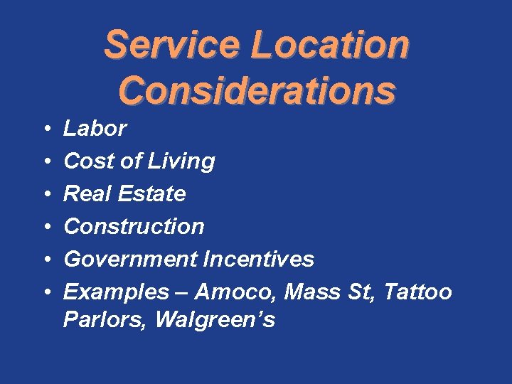 Service Location Considerations • • • Labor Cost of Living Real Estate Construction Government