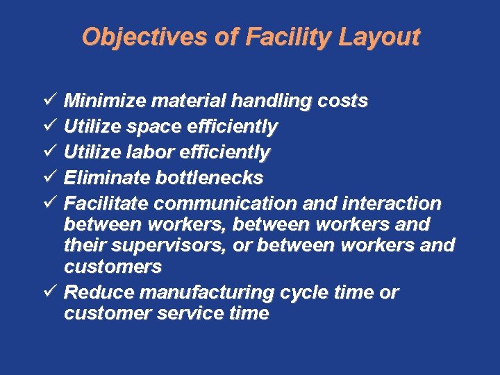 Objectives of Facility Layout ü Minimize material handling costs ü Utilize space efficiently ü