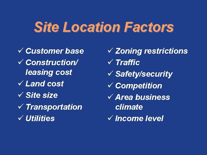 Site Location Factors ü Customer base ü Construction/ leasing cost ü Land cost ü