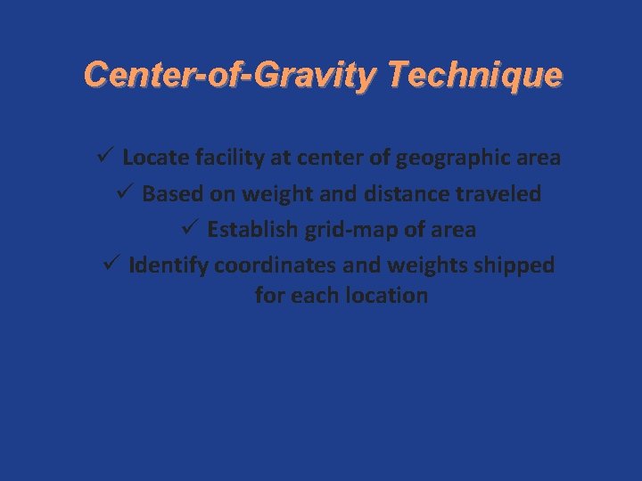 Center-of-Gravity Technique ü Locate facility at center of geographic area ü Based on weight