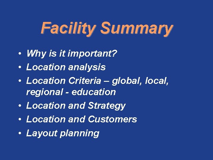 Facility Summary • Why is it important? • Location analysis • Location Criteria –