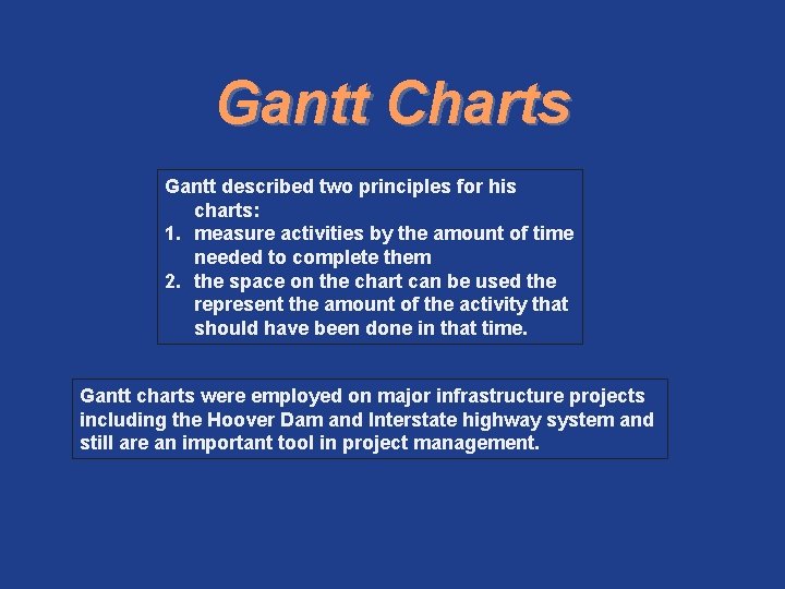 Gantt Charts Gantt described two principles for his charts: 1. measure activities by the