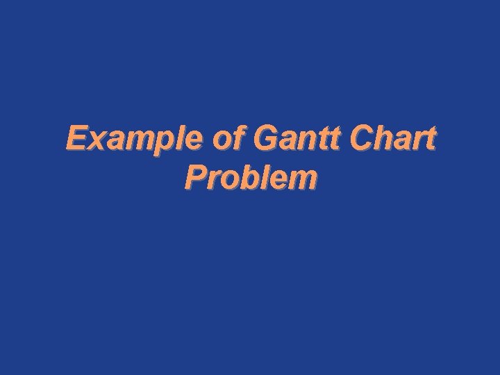 Example of Gantt Chart Problem 