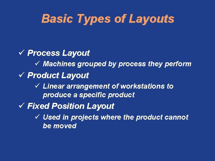 Basic Types of Layouts ü Process Layout ü Machines grouped by process they perform