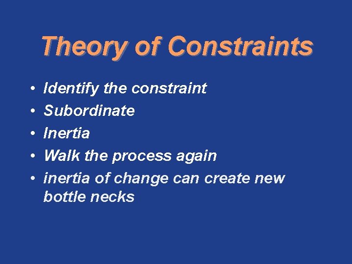 Theory of Constraints • • • Identify the constraint Subordinate Inertia Walk the process