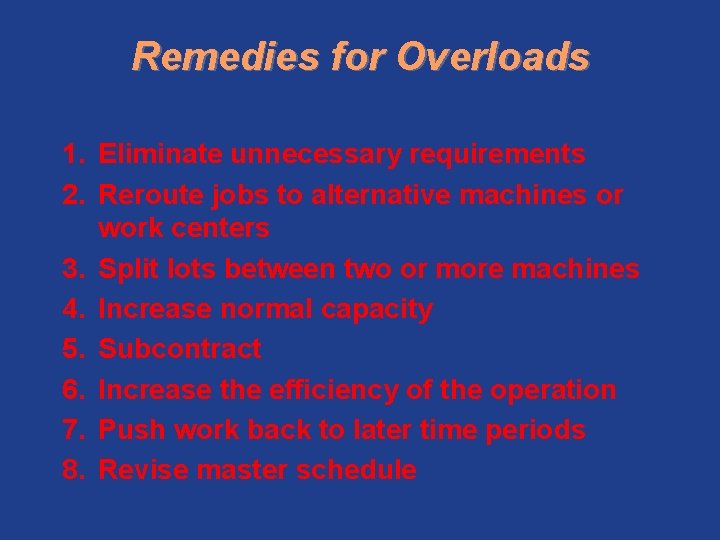 Remedies for Overloads 1. Eliminate unnecessary requirements 2. Reroute jobs to alternative machines or