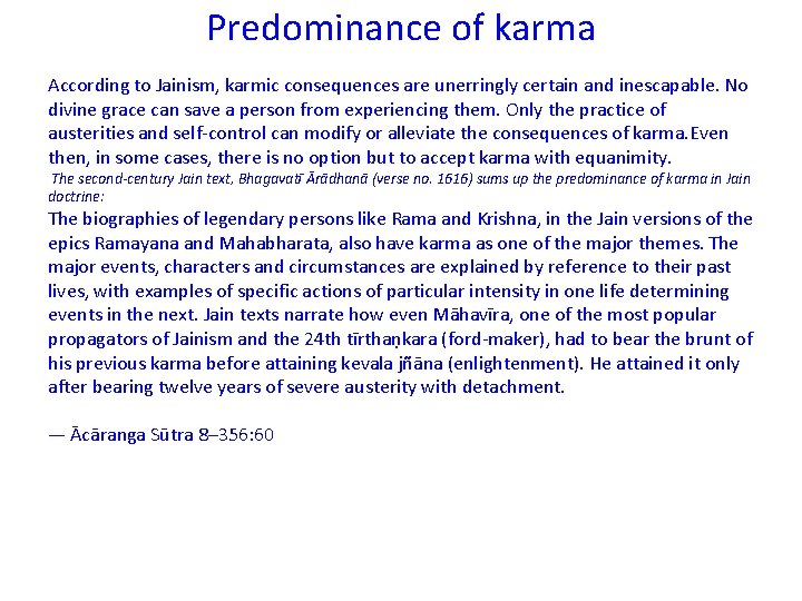 Predominance of karma According to Jainism, karmic consequences are unerringly certain and inescapable. No