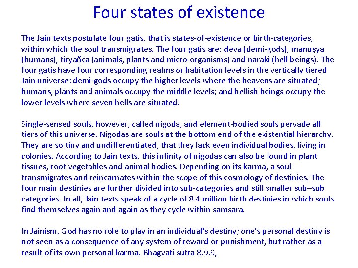 Four states of existence The Jain texts postulate four gatis, that is states-of-existence or