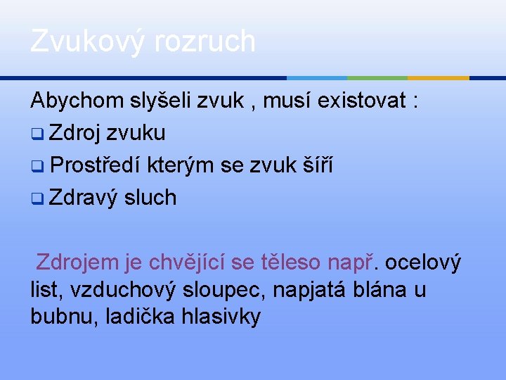 Zvukový rozruch Abychom slyšeli zvuk , musí existovat : q Zdroj zvuku q Prostředí