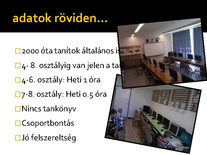 adatok röviden… � 2000 óta tanítok általános iskolában � 4 - 8. osztályig van