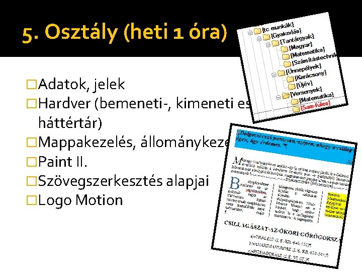 5. Osztály (heti 1 óra) �Adatok, jelek �Hardver (bemeneti-, kimeneti eszközök, háttértár) �Mappakezelés, állománykezelés